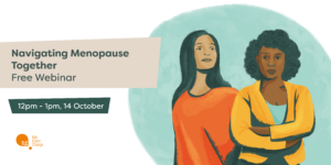 Two illustrated women stood proudly in front of a teal circle with the words 'Navigating Menopause Together Free Webinar 12:00-13:00pm 14 October' 